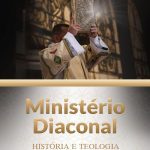 Ministério diaconal, história e teologia